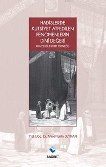Hadislerde Kutsiyet Atfedilen Fenomenlerin Dini Değeri- (Hacerülesved Örneği)
