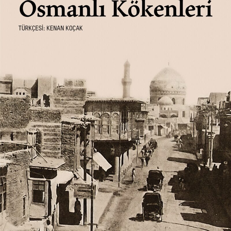 Modern Irak’ın Osmanlı Kökenleri
