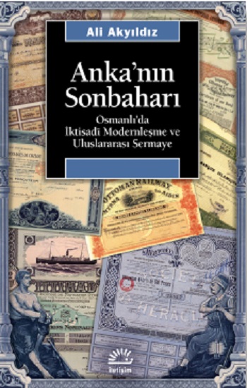 Anka'nın Sonbaharı: Osmanlı'da İktisadi Modernleşme ve Uluslararası Sermaye