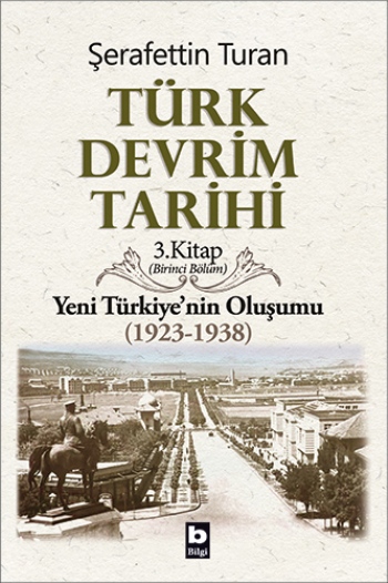 Türk Devrim Tarihi - 3.Kitap Yeni Türkiye'nin Oluşumu (1923-1938) Birinci Bölüm