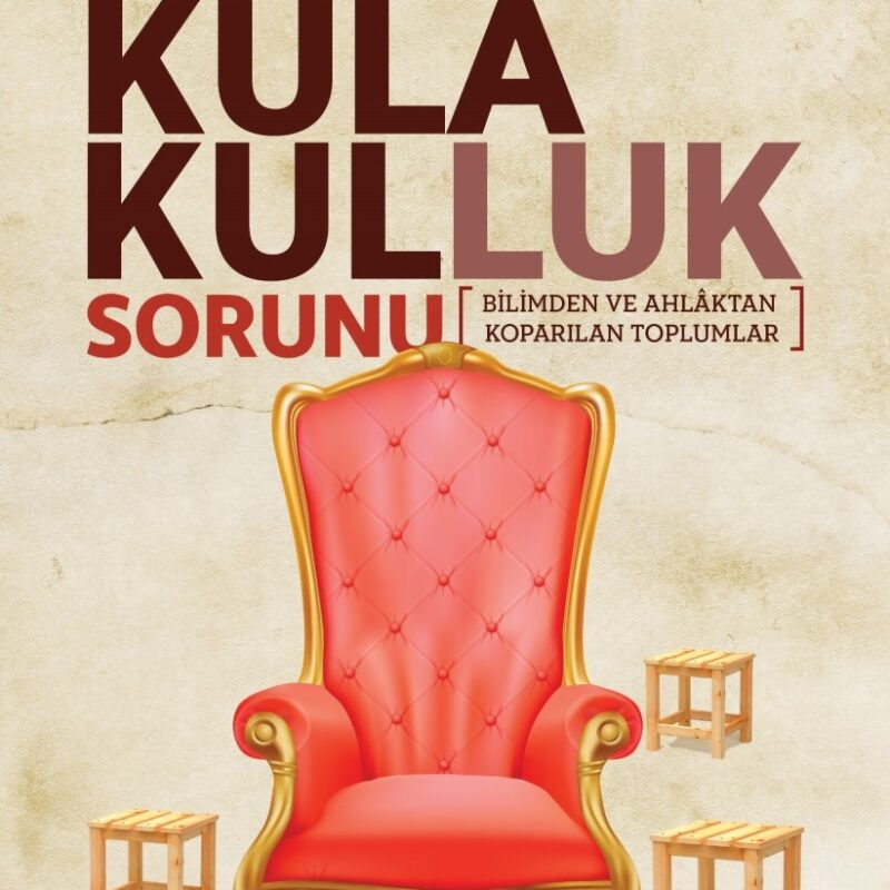 Kula Kulluk Sorunu - Bilimden ve Ahlaktan Koparılan Toplumlar