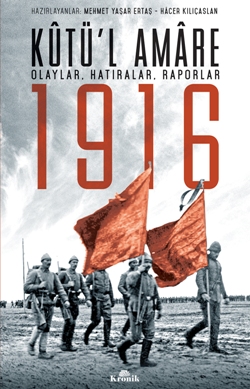 Kutü’l Amare 1916 (Olaylar, Hatıralar, Raporlar)