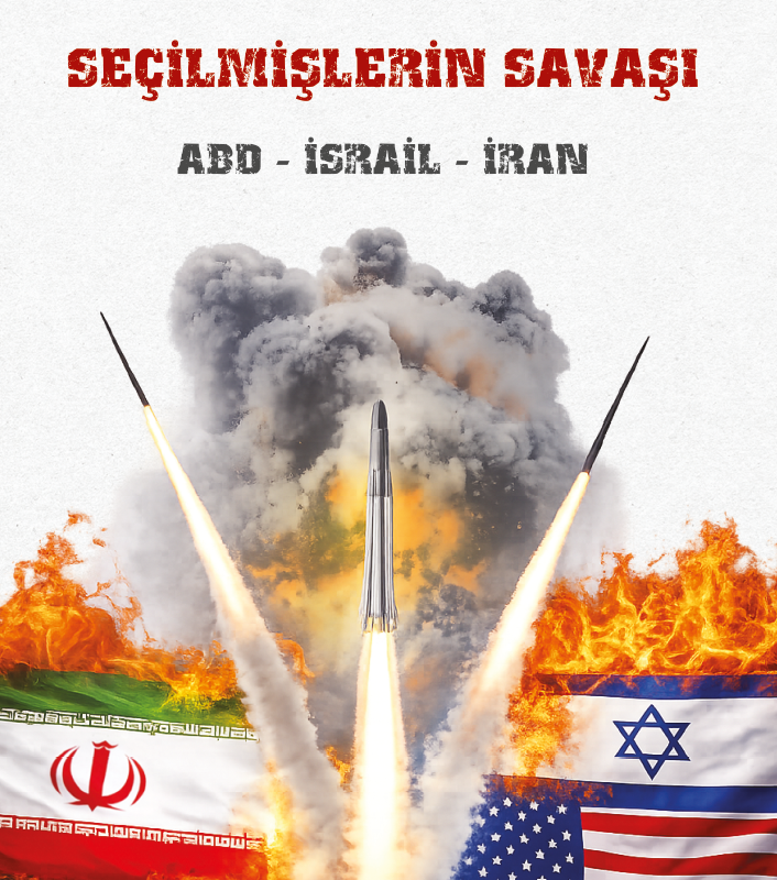 SEÇİLMİŞLERİN SAVAŞI: ABD – İSRAİL – İRAN